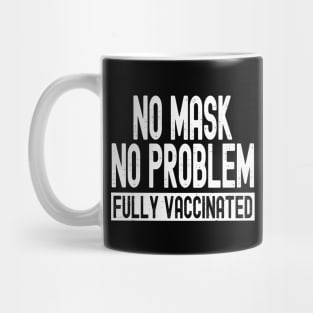 No Mask No Problem Fully Vaccinated Mug